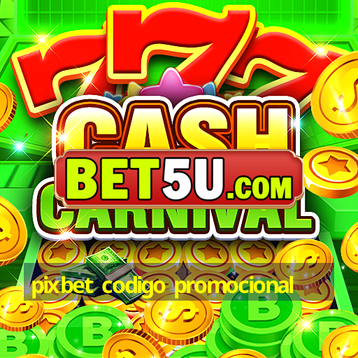 pixbet codigo promocional